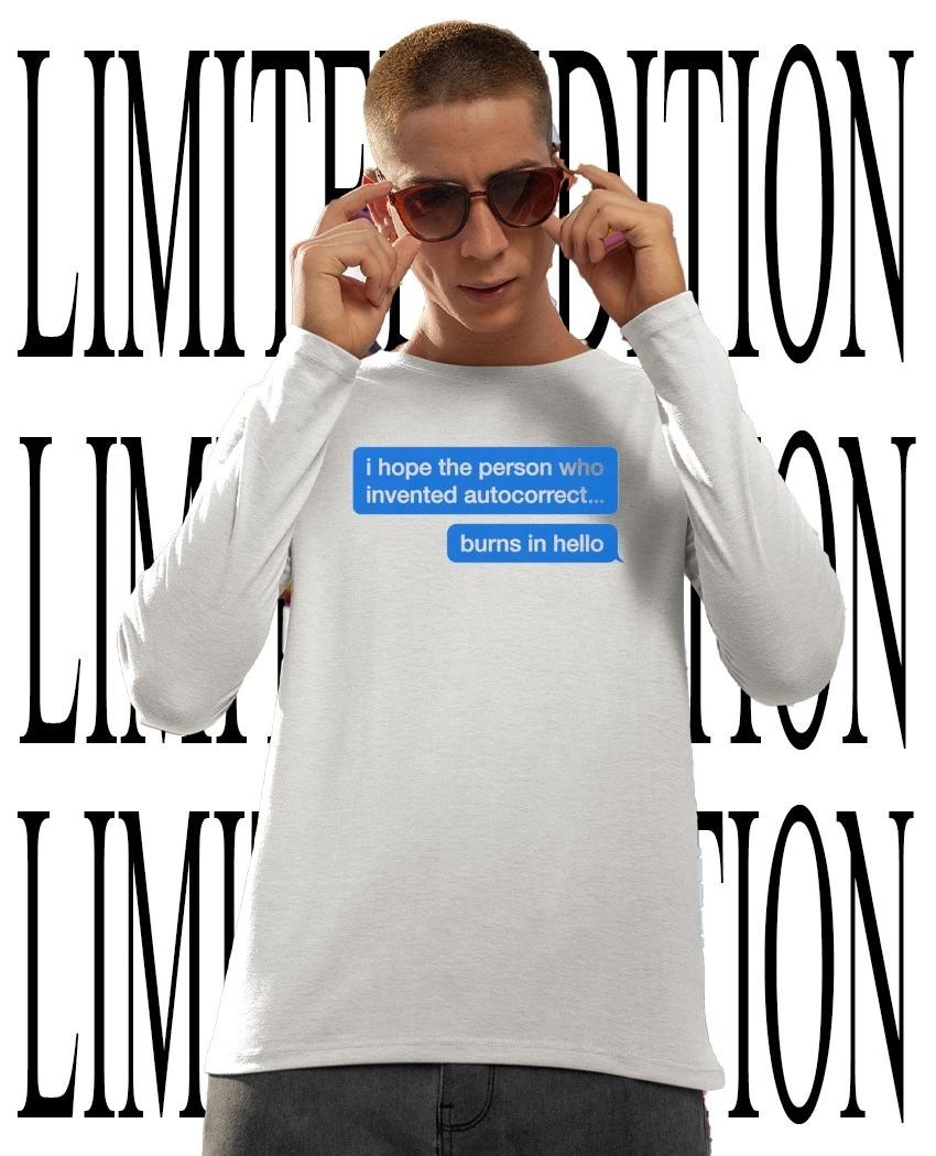I hope the person who invented autocorrect burns in hello shirt