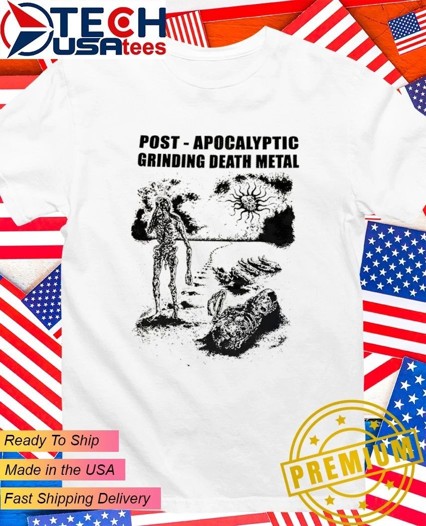Post Apocalyptic Grinding Death Metal shirt
