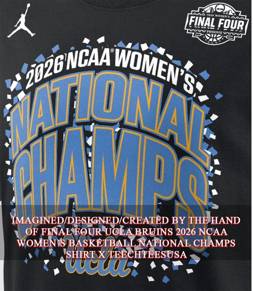 Final Four UCLA Bruins 2026 NCAA Women’s Basketball National Champs shirt