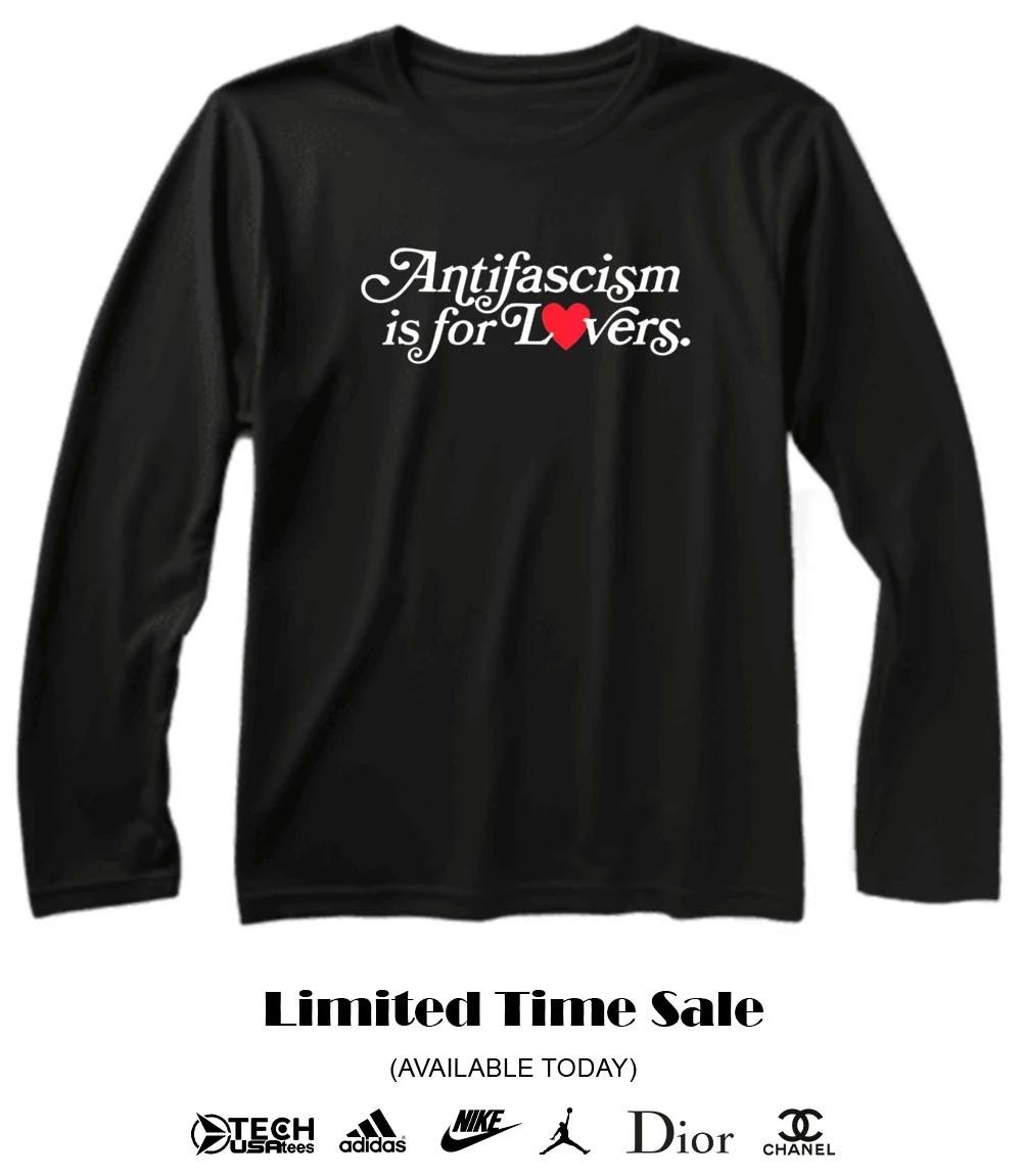 Antifascism is for lovers shirt