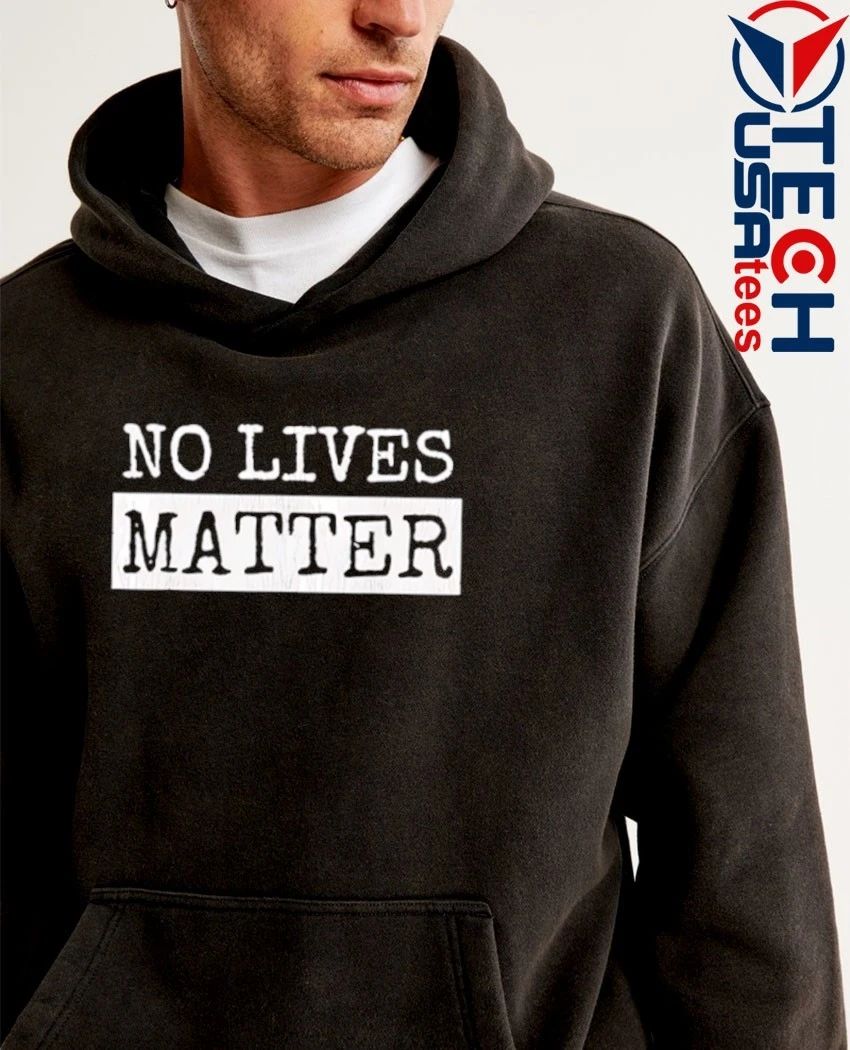 No Lives Matter shirt