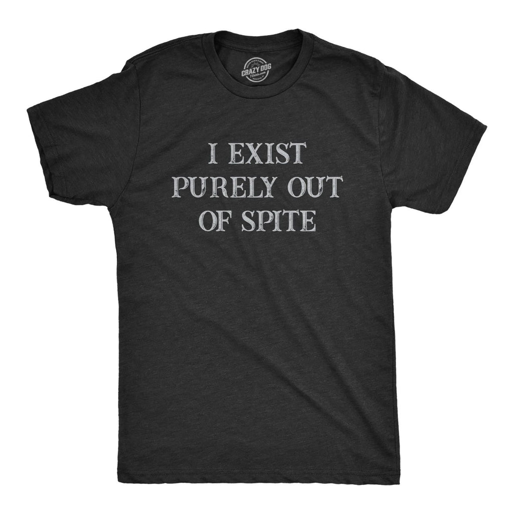 Mens I Exist Purely Out Of Spite T Shirt Funny Sarcastic Text Graphic Tee for