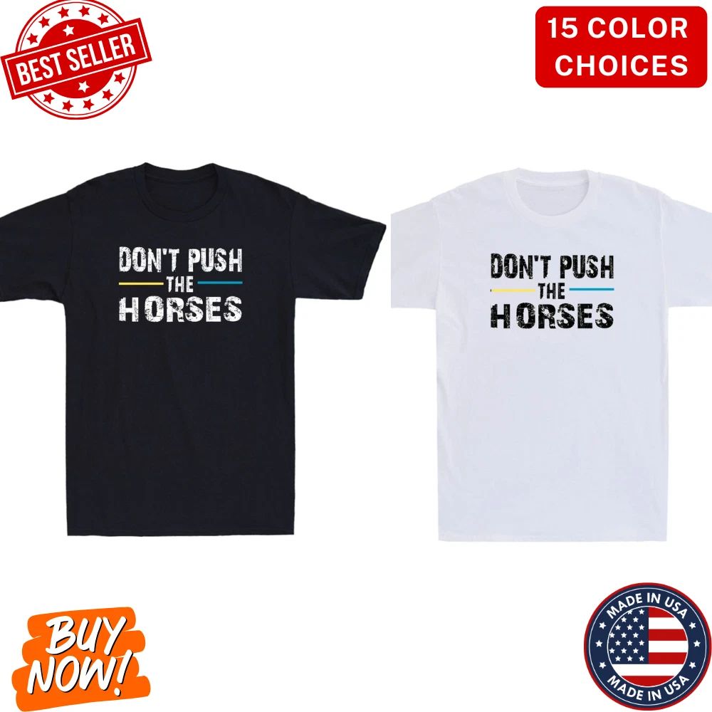 Don't Push the Horses Funny Meme Quote For Sarcastic Minds Vintage Men's T-Shirt