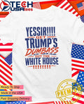 YESSIR get Trump’s dumbass out the White House shirt