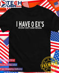 I have 0 ex’s because I dont count mistakes shirt
