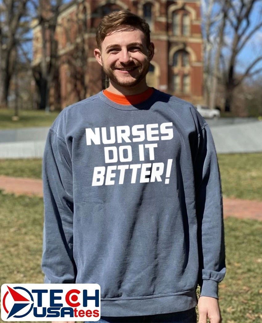 Nurses do it better shirt
