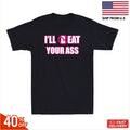 I'll (B)Eat Your Ass Funny Adult Sarcastic Saying Pun Joke Humor Men's T-Shirt !