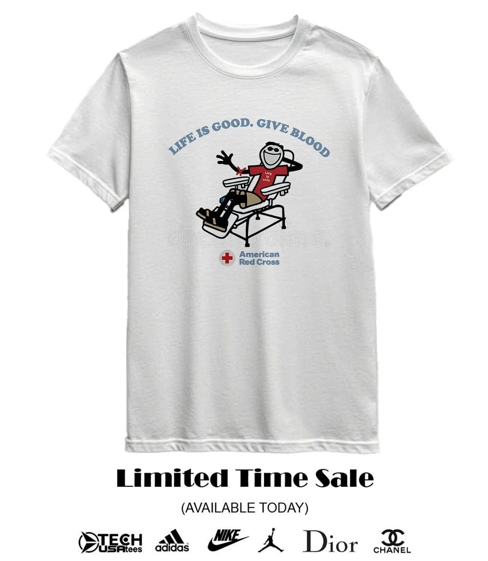 Life is good give blood American Red Cross shirt