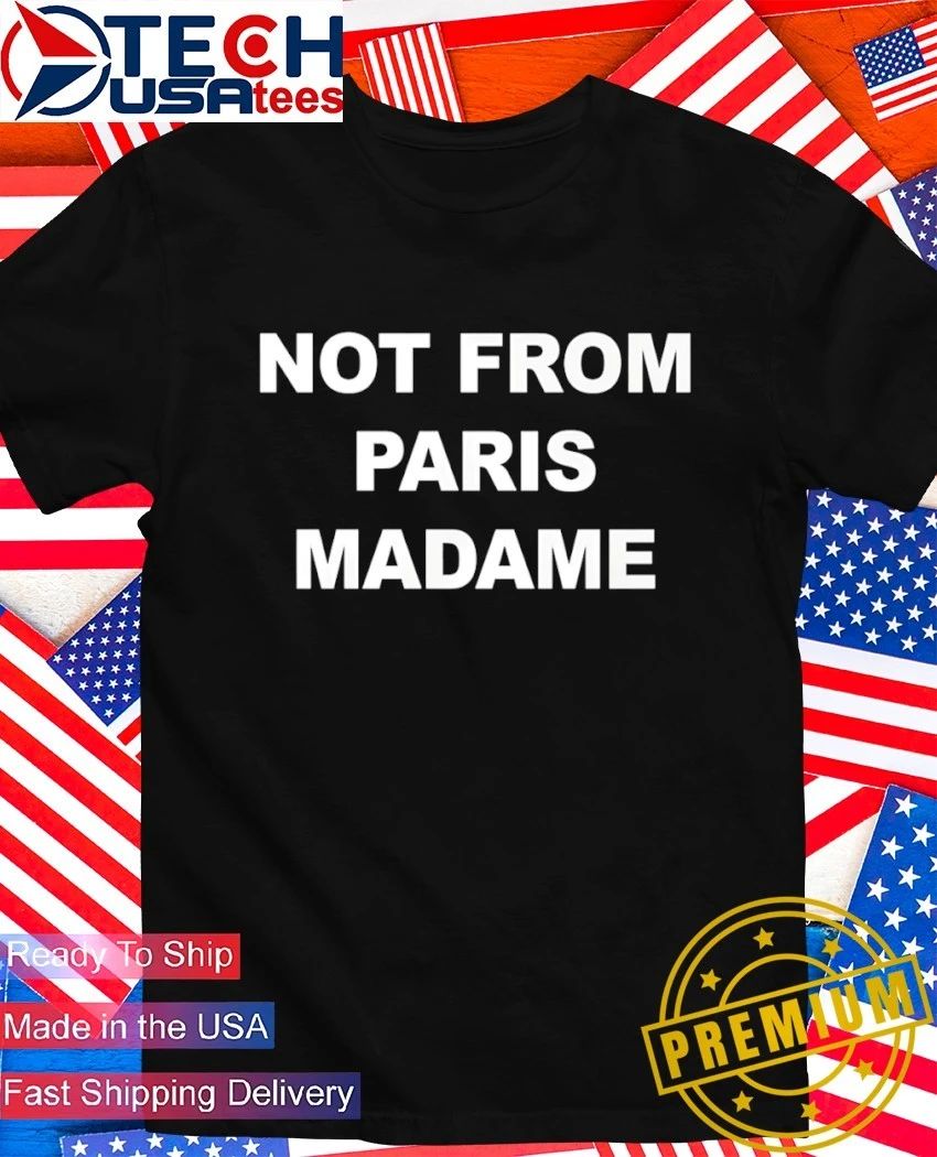 Not from Paris Madame shirt