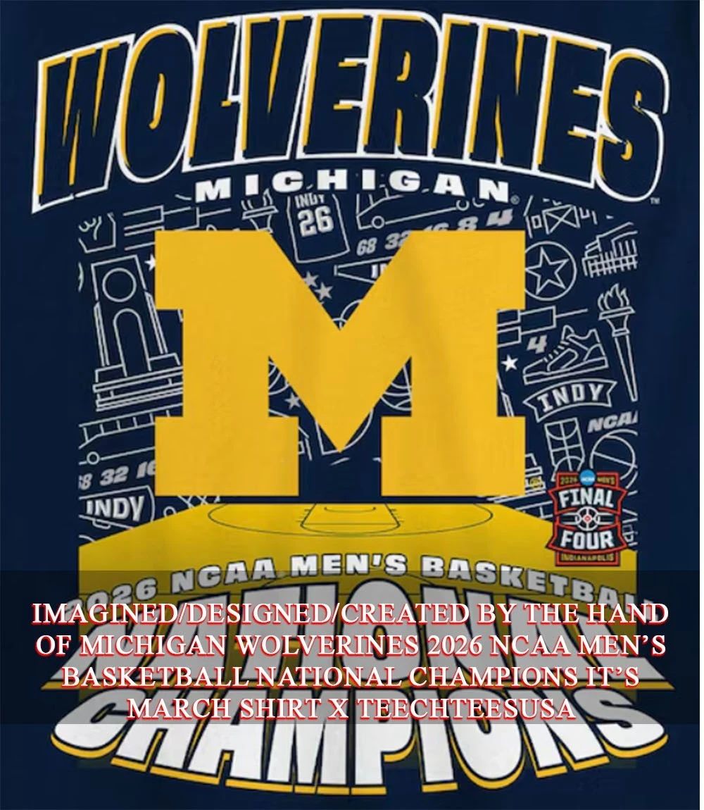 Michigan Wolverines 2026 NCAA Men’s Basketball National Champions It’s March shirt