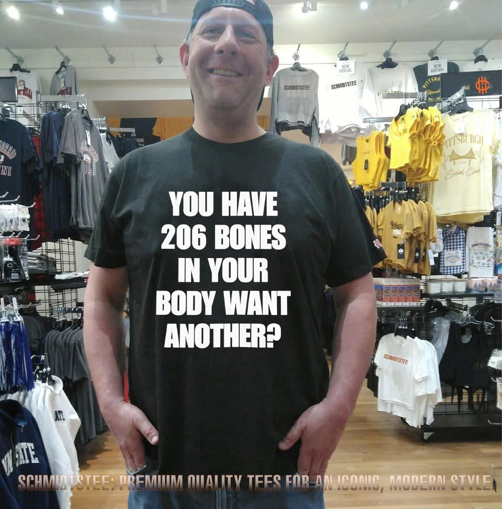 You have 206 bones in your body want another shirt