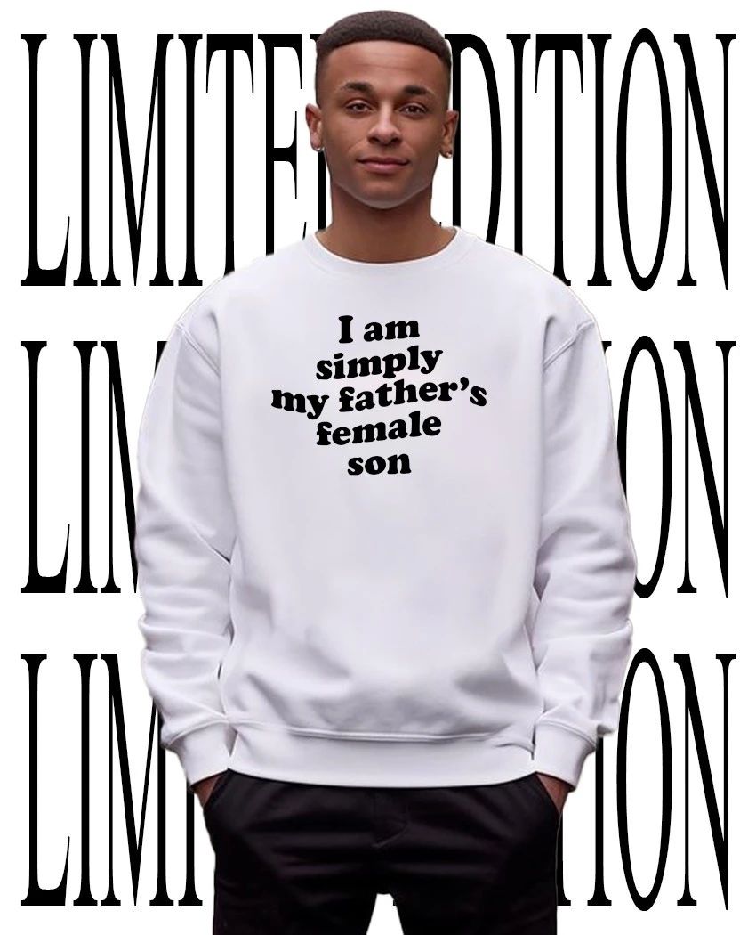 I am simply my father’s female son shirt