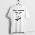 Classic Cat Please Dont Talk To Me I Hate People T Shirts