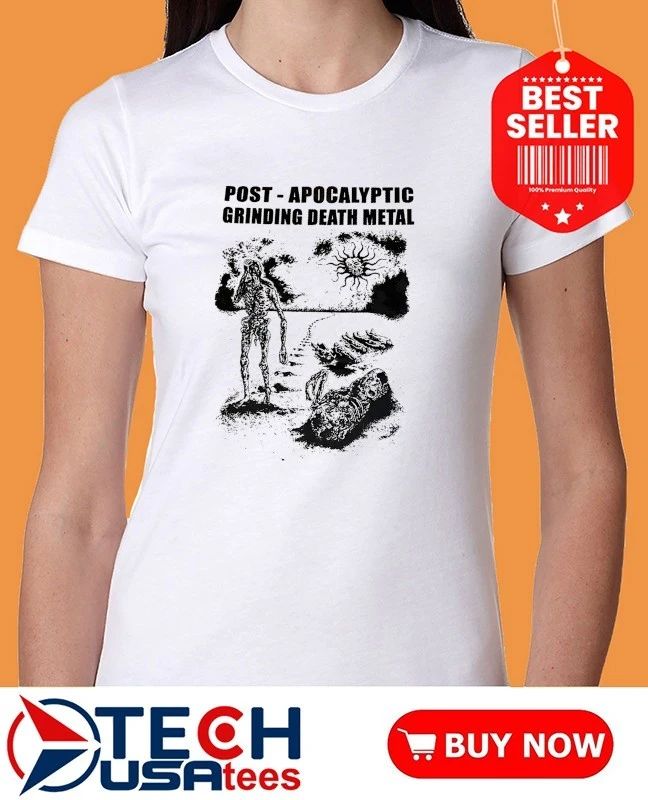 Post Apocalyptic Grinding Death Metal shirt