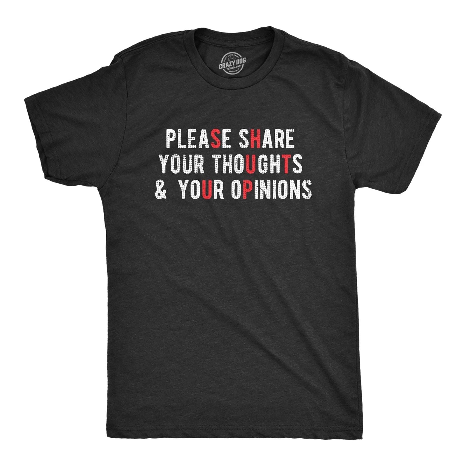 Mens Please Share Your Thoughts and Your Opinions T Shirt Funny Sarcastic Shut