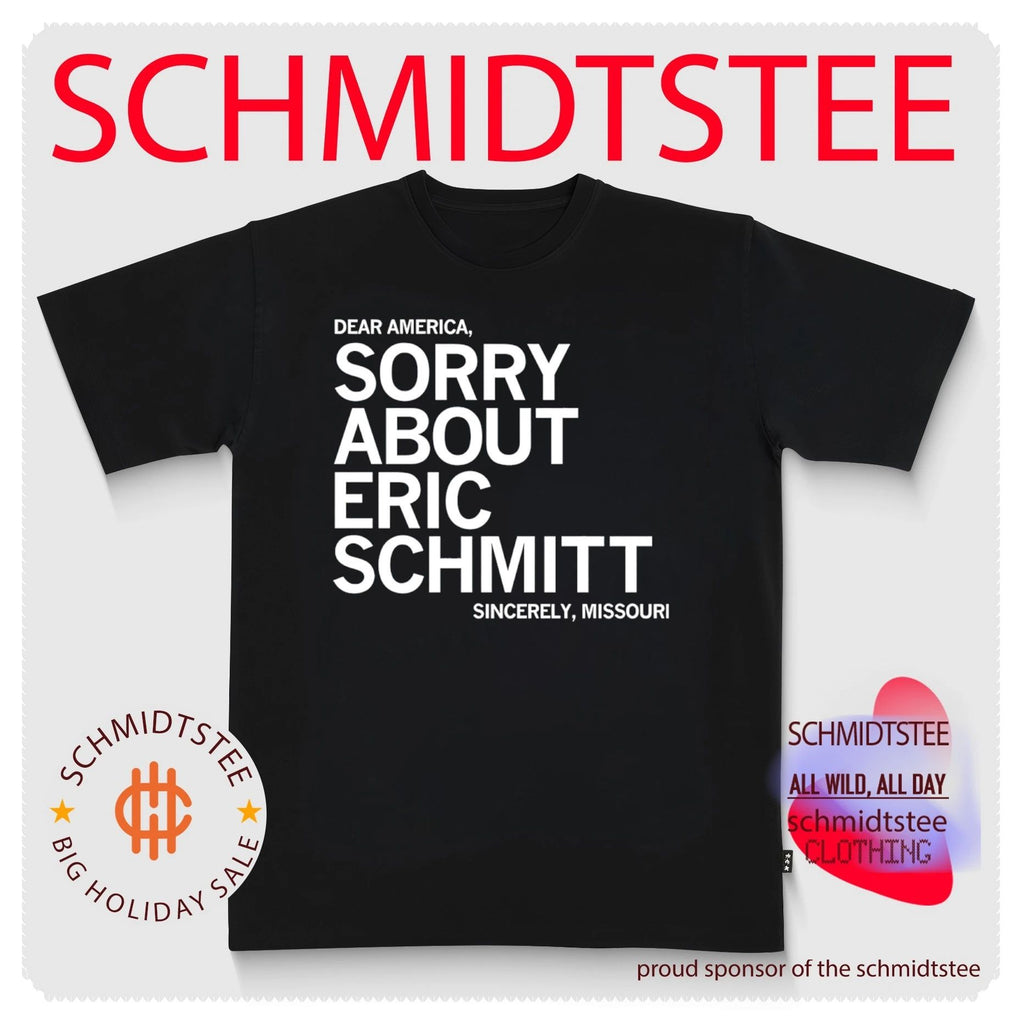 Dear America Sorry About Eric Schmitt Sincerely Missouri shirt