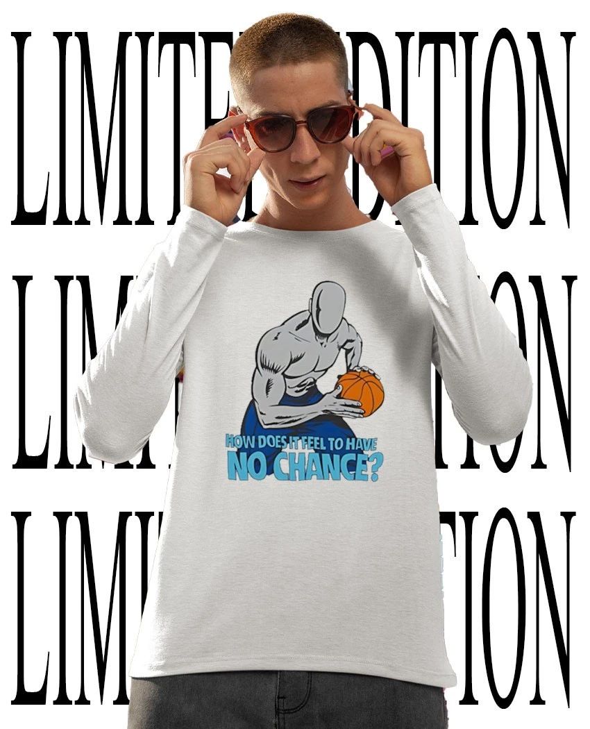 How does it feel to have no chance shirt