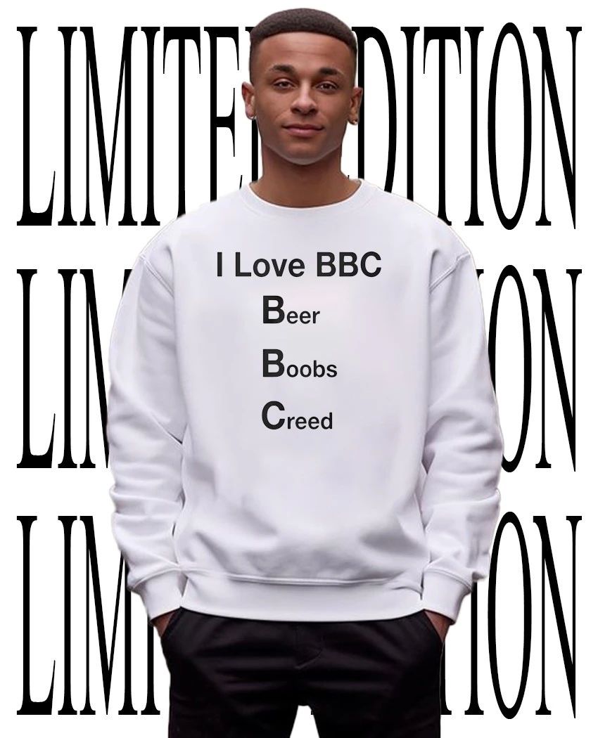 I love BBC beer boobs creed shirt