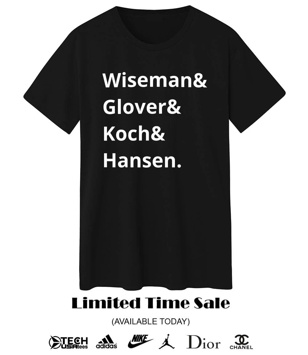 Wiseman and Glover and Koch and Hansen shirt