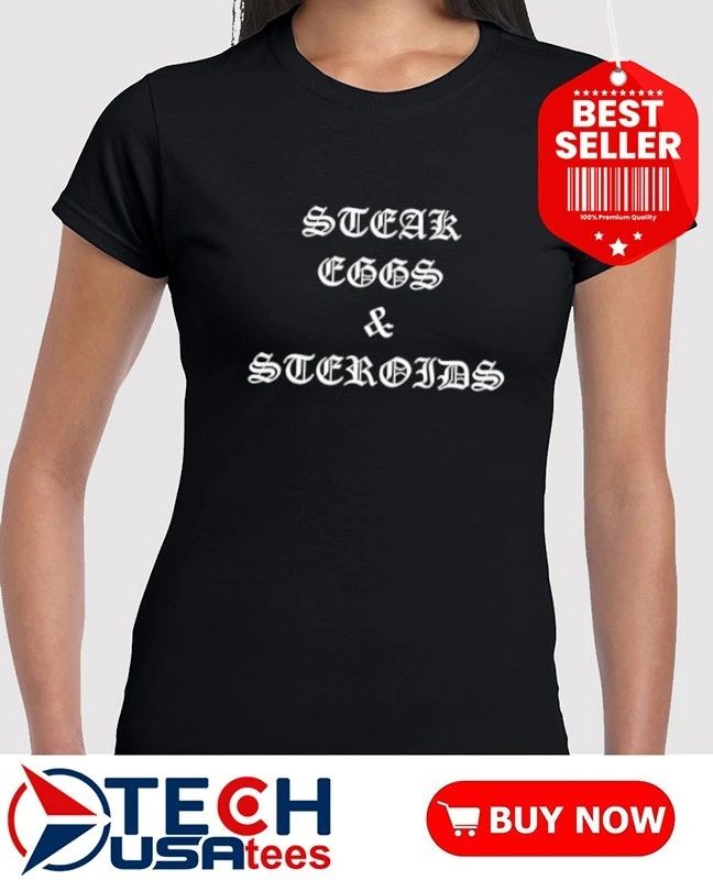 Steak eggs and steroids shirt