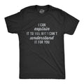 Mens I Can Explain It to You, But I Can't Understand It for You T Shirt Funny
