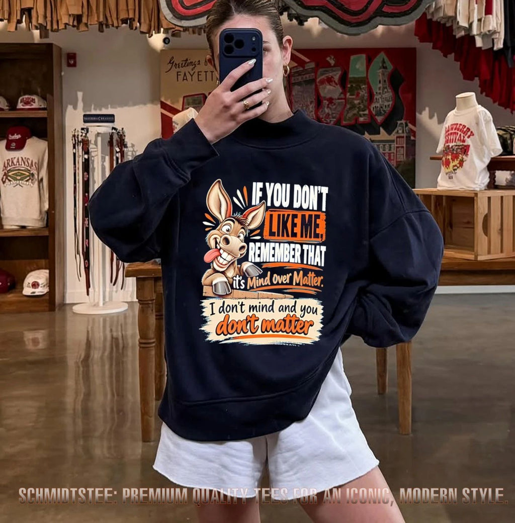 Donkey if you don’t like me remember that it’s mind over matter I don’t mind and you don’t matter shirt