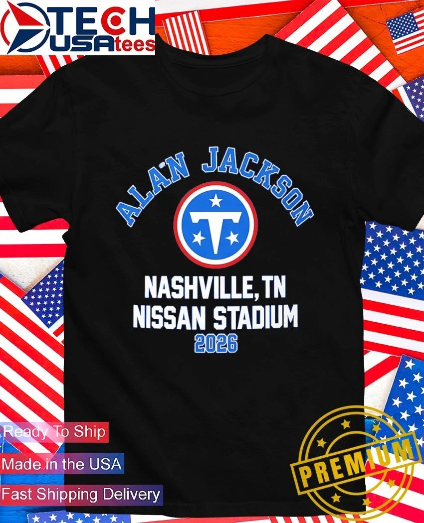 Tennessee Titans Alan Jackson Nissan Stadium Nashville TN 2026 shirt