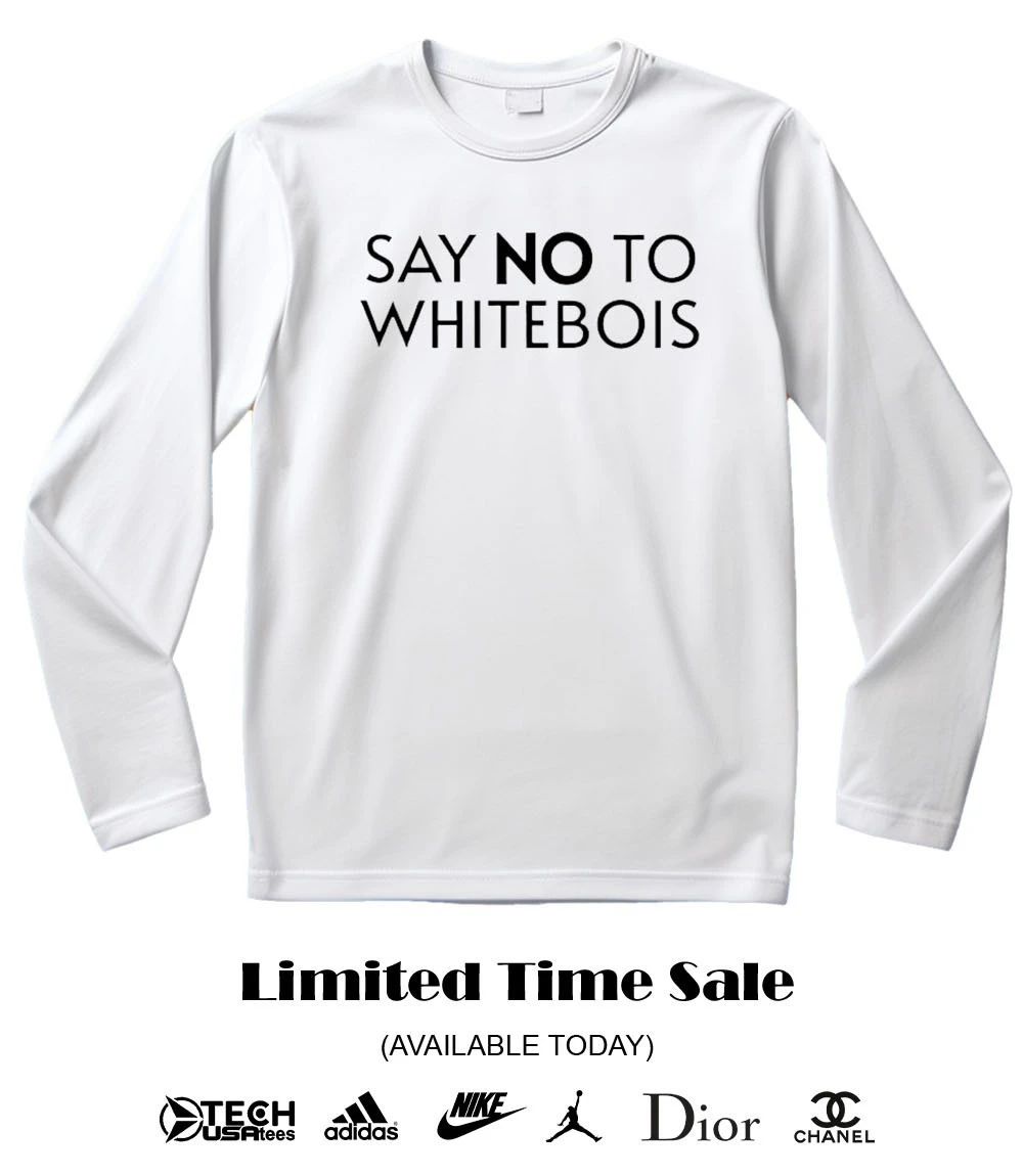 Say no to whitebois shirt