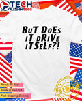 But does it drive itself out of spec shirt