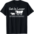 Get in loser we're going to die of dysentery T-Shirt