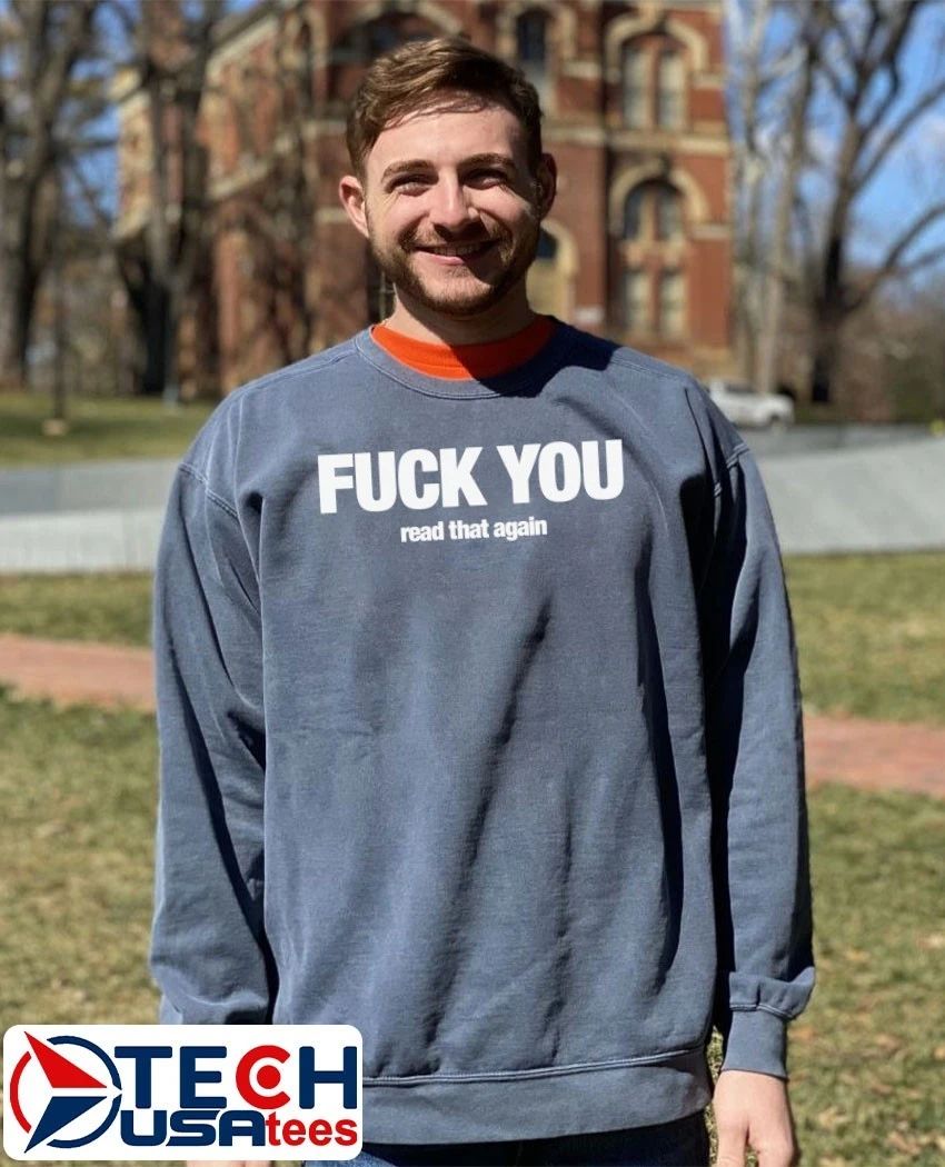 Fck you read that again shirt by shopillegalshirts