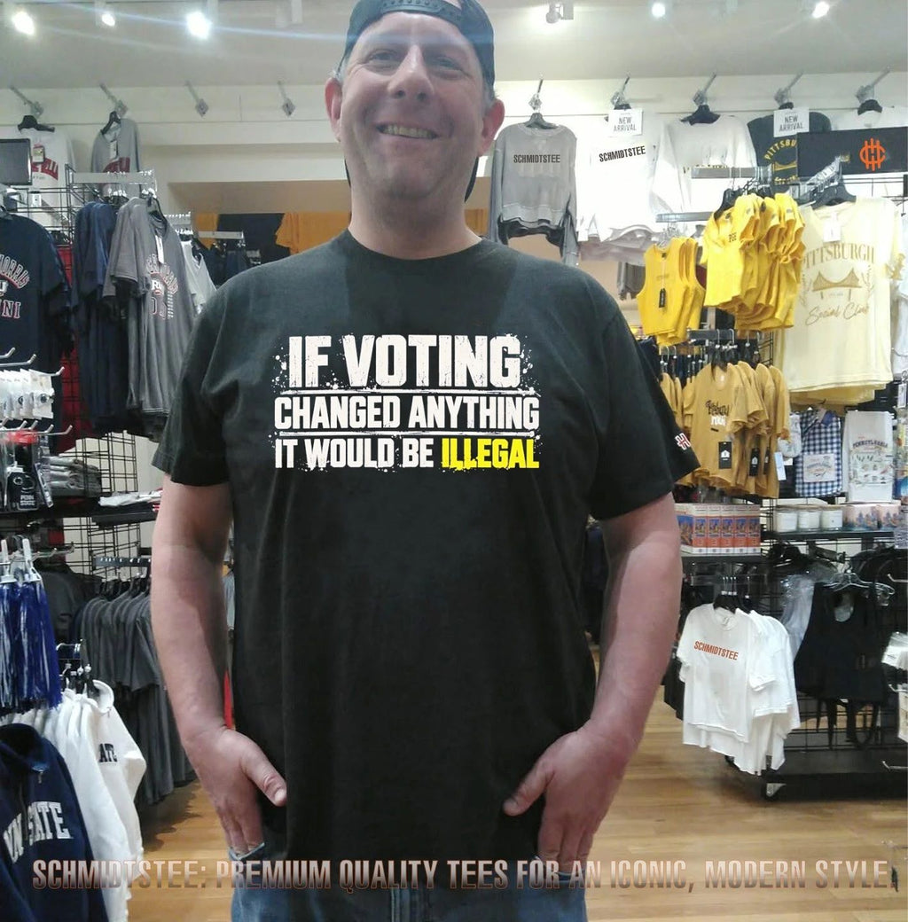If voting changed anything it would be illegal shirt