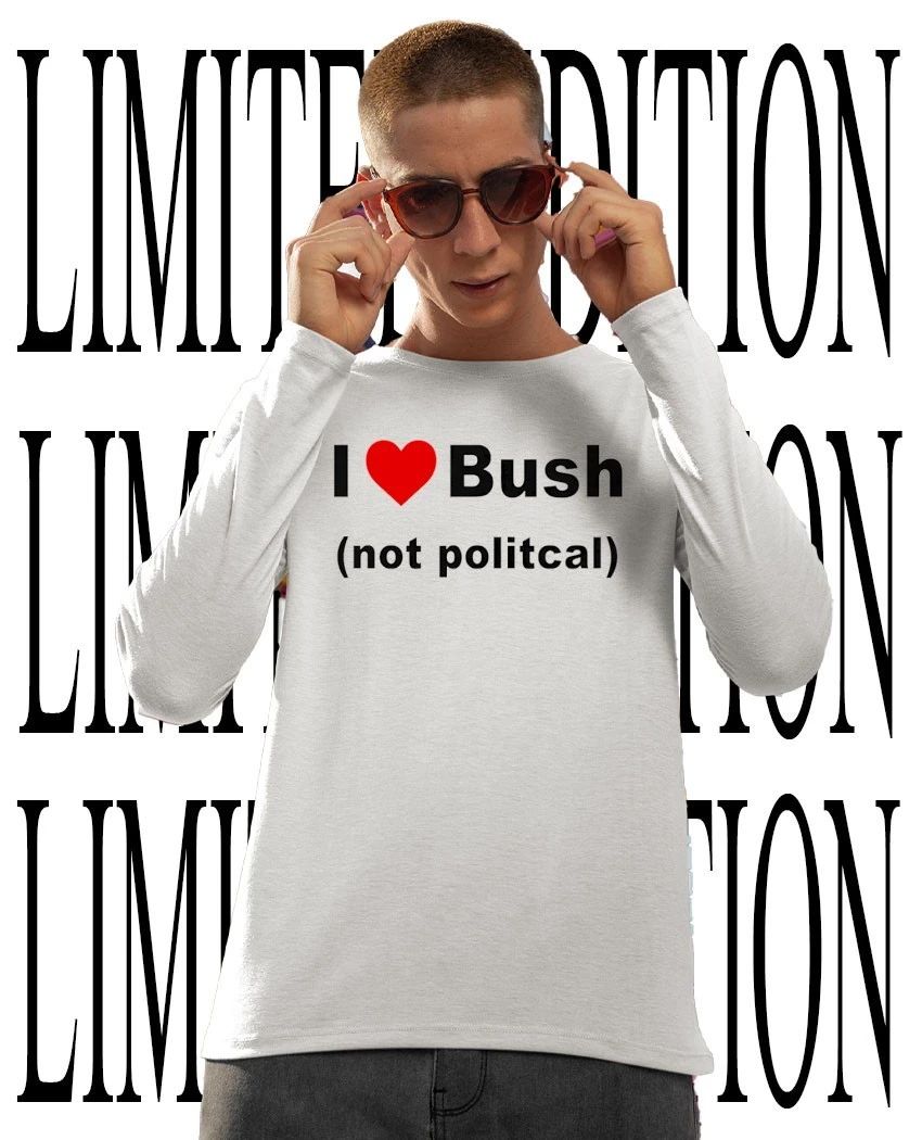 I Love Bush Not Political Shirt