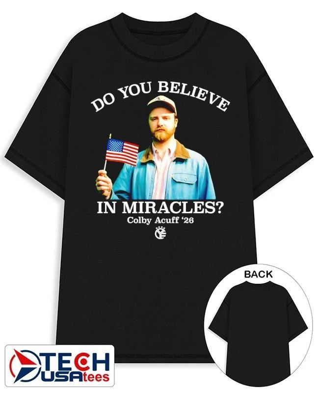 Do you believe in miracles Colby Acuff 2026 shirt by whiskeyriff﻿