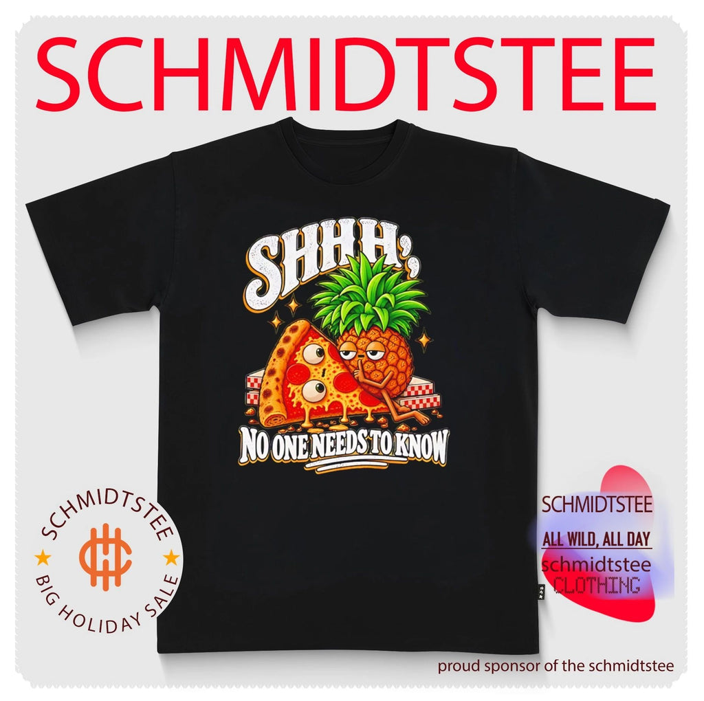 Shhh No One Needs To Know Pineapple Pizza shirt