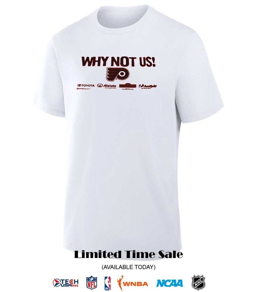 Philadelphia Flyers Why Not Us shirt