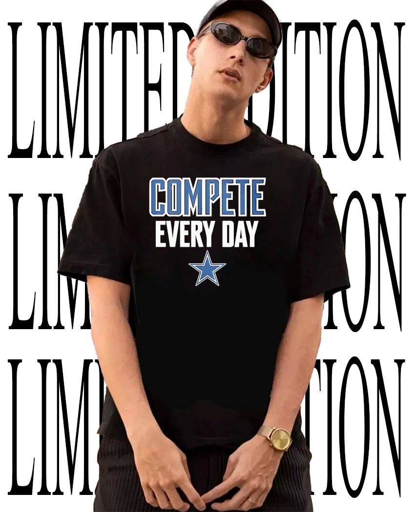Dallas Cowboys compete every day shirt
