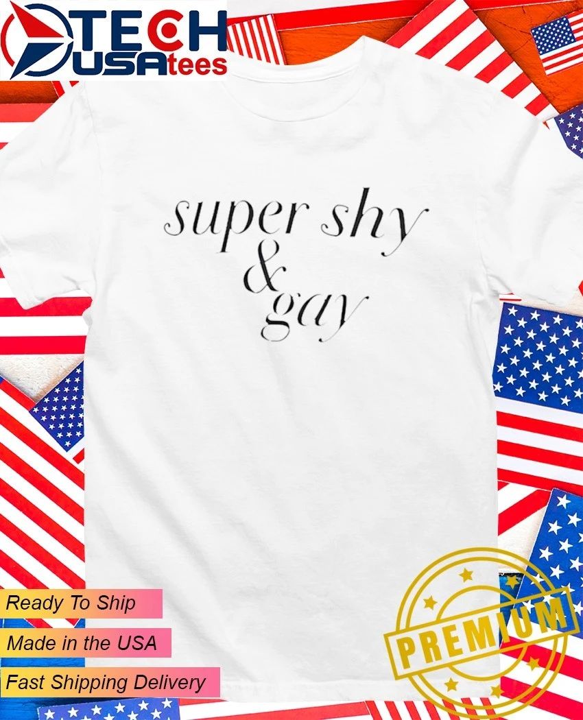 Super shy and gay shirt