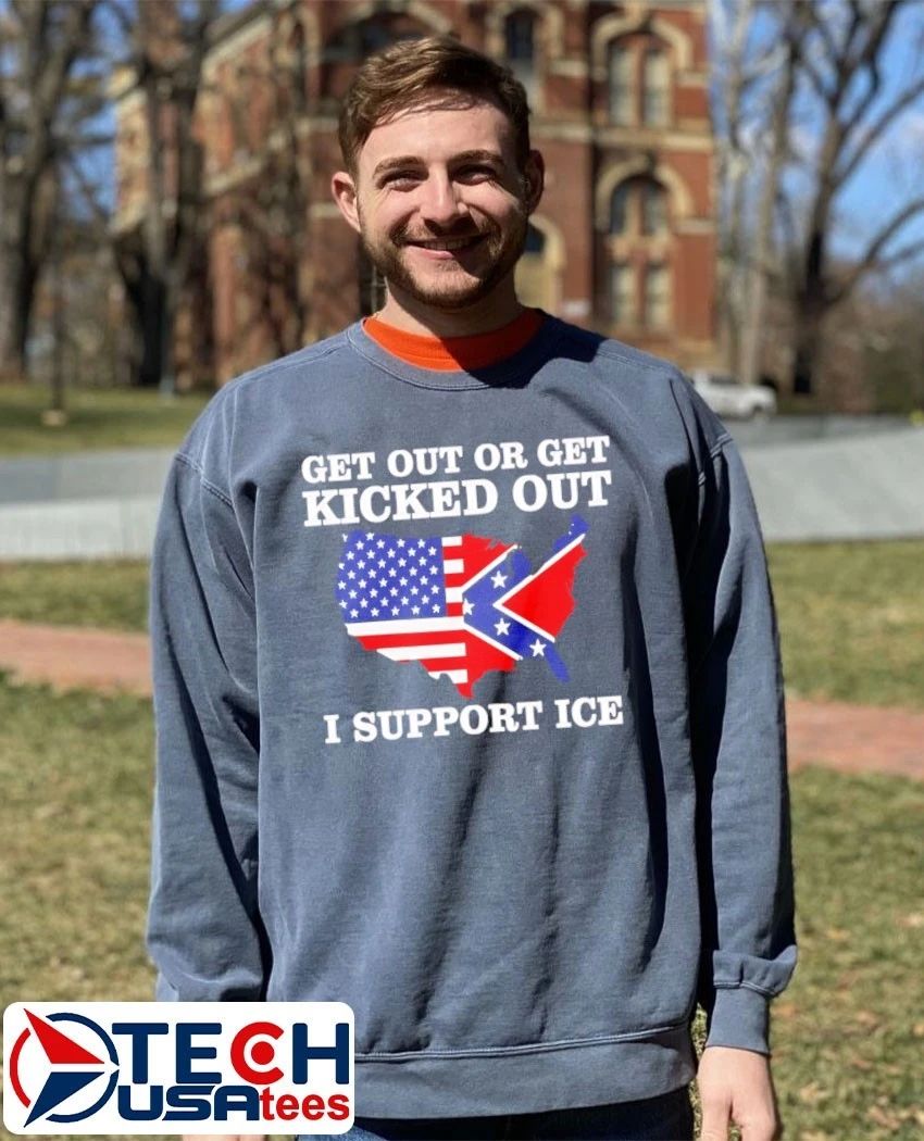 Get out or get kicked out I support ICE State flag shirt