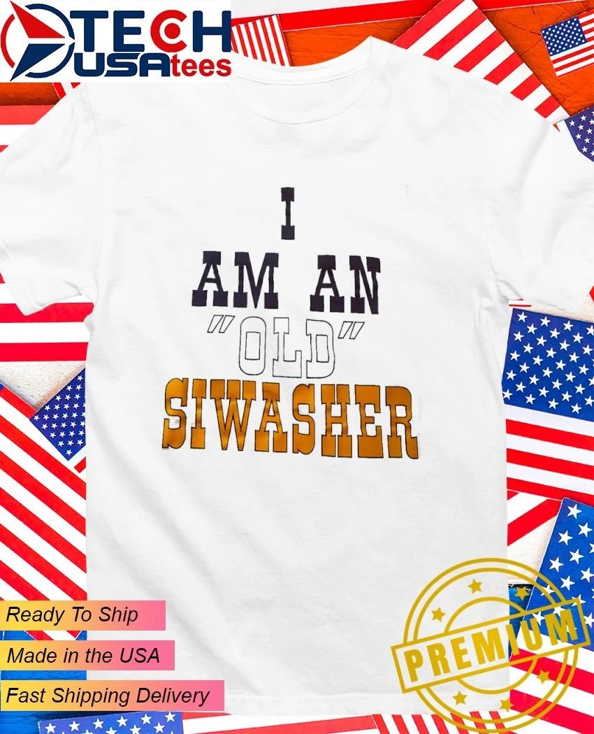 I am an old siwaseer shirt