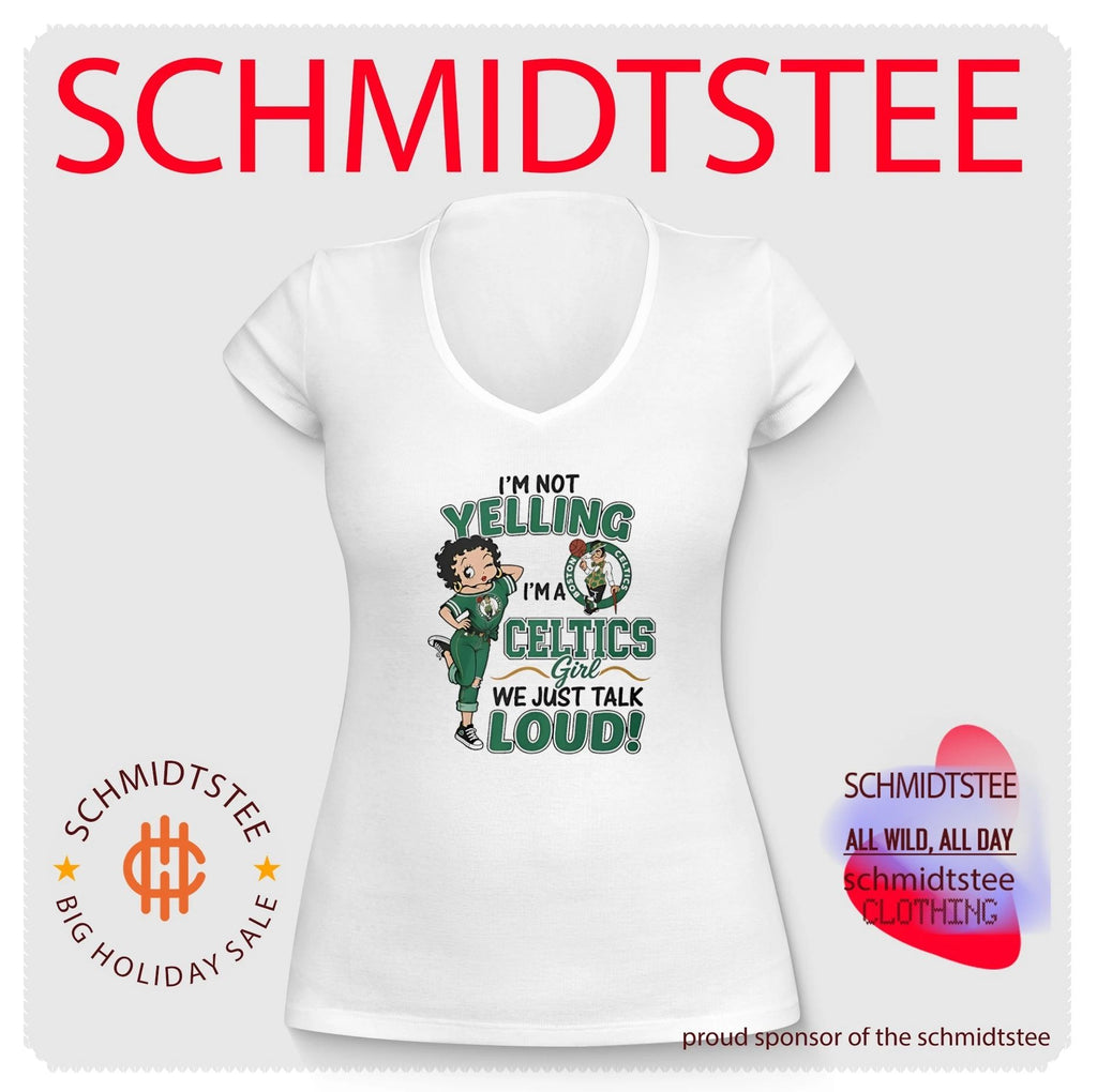 I’m not yelling I’m a Boston Celtics girl we just talk loud shirt