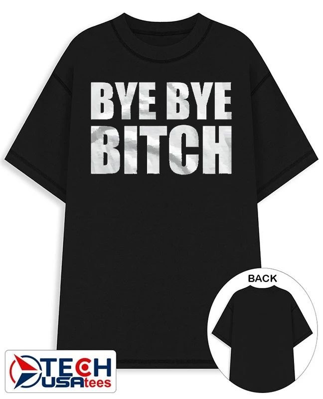Bye bye bitch shirt