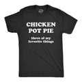 Mens Chicken Pot Pie 3 Of My Favorite Things T shirt Funny Sarcastic Tee