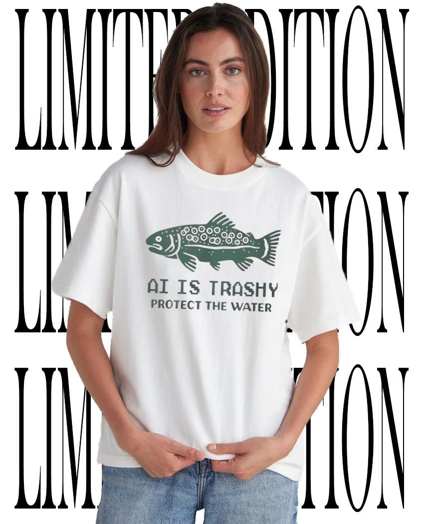 Trout fishing AI is trashy protect the water tee