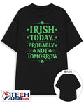 Irish today probably not tomorrow St. Patrick’s Day shirt