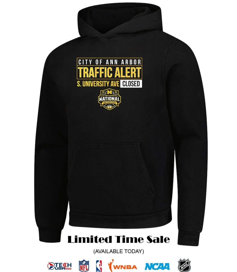 City of Ann Arbor Traffic Alert S. University Ave Closed Michigan Wolverines Men’s Basketball 2026 National Champions shirt