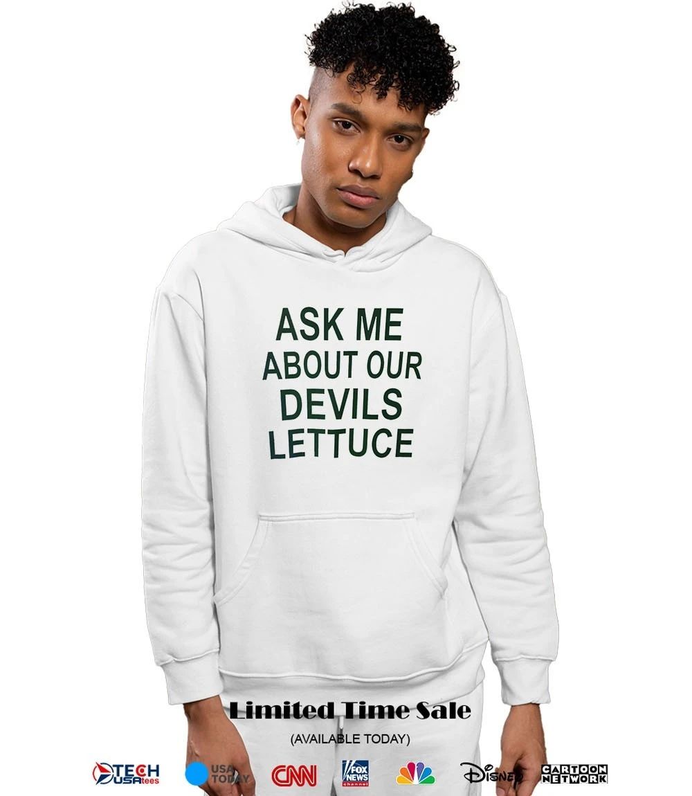 Ask me about our devils lettuce shirt