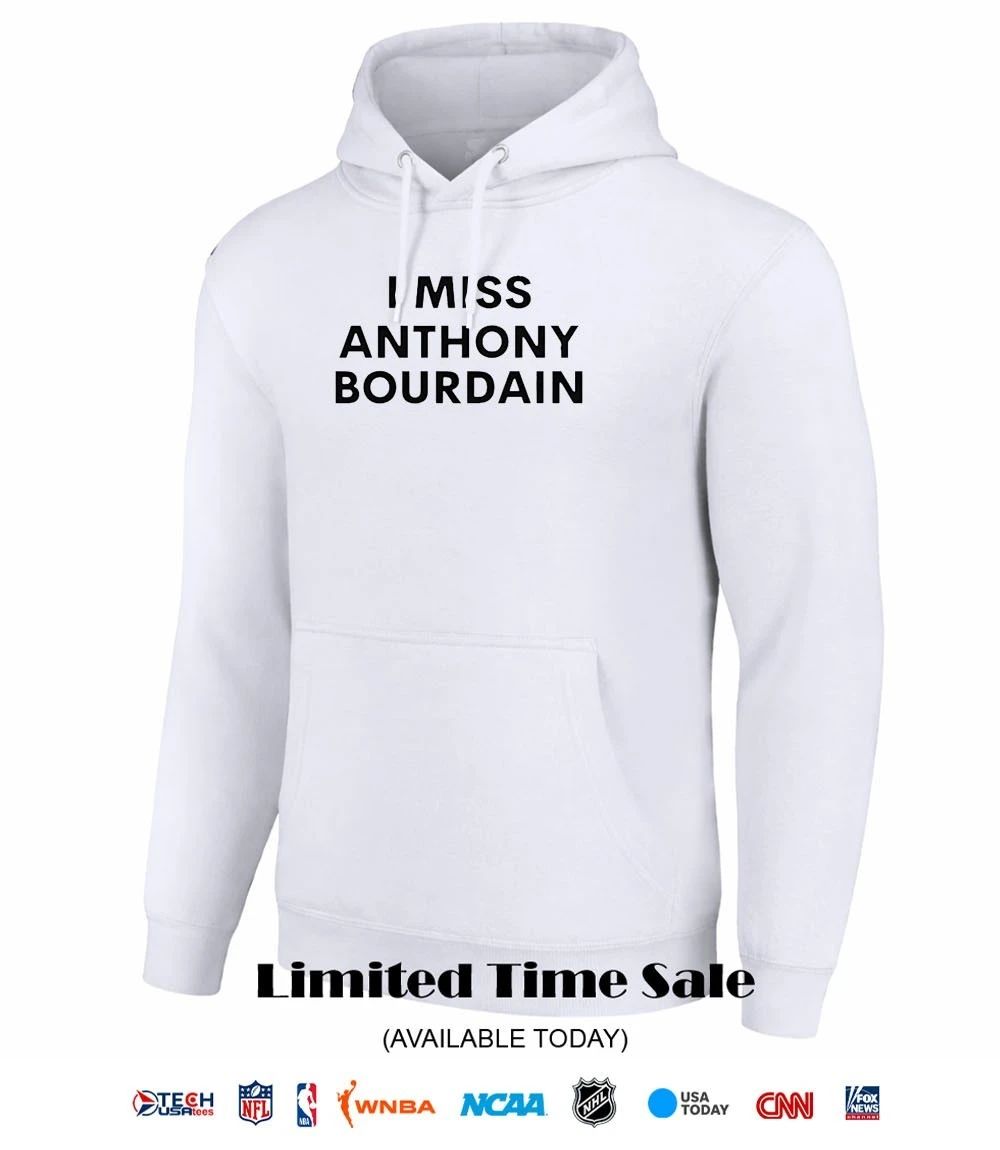 I miss Anthony Bourdain shirt