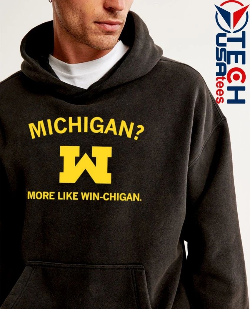 Michigan more like Win-chigan shirt