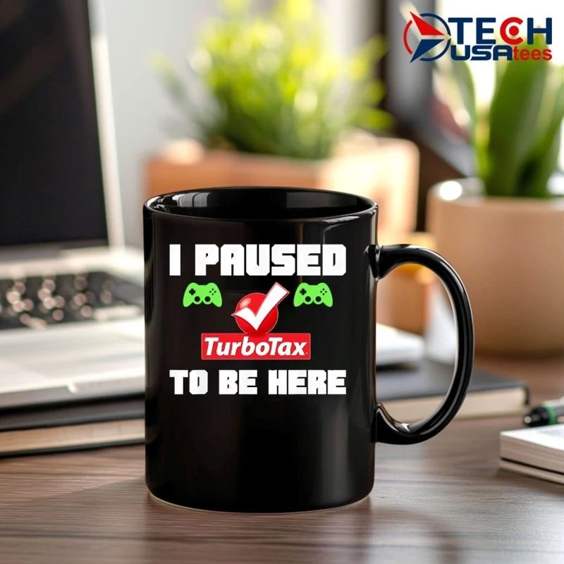 I paused TurboTax to be here shirt